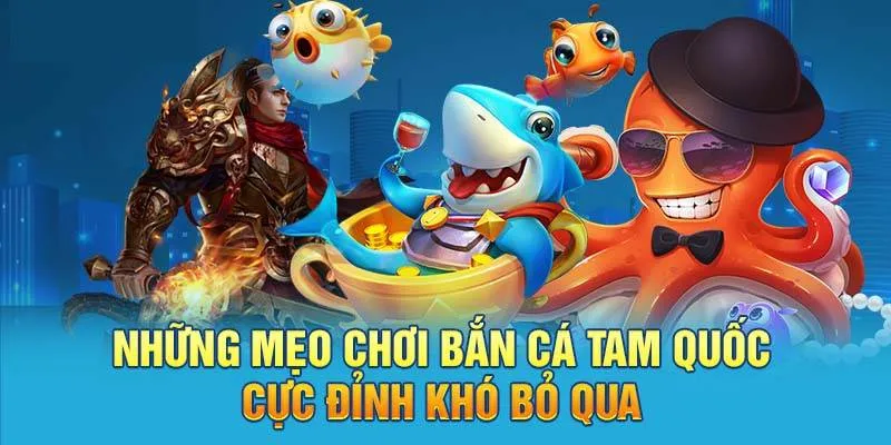 Hé lộ một số bí kíp săn cá tam quốc hiệu quả 