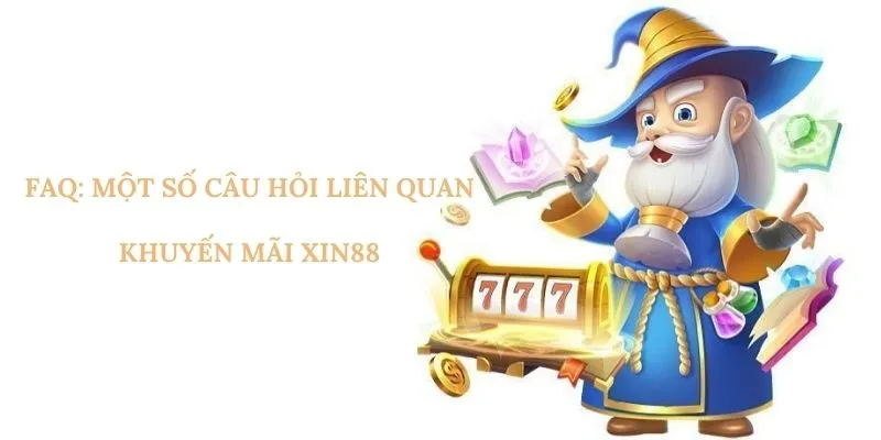 FAQ: Một số câu hỏi liên quan khuyến mãi xin88