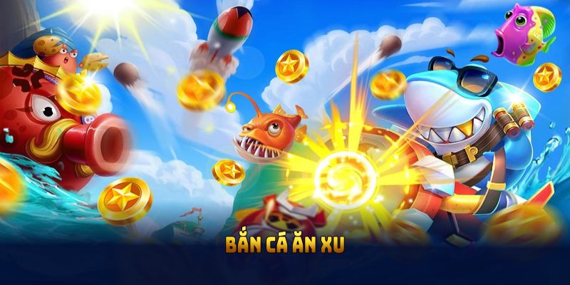 Bắn cá ăn xu